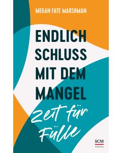 Endlich Schluss mit dem Mangel - Zeit für Fülle