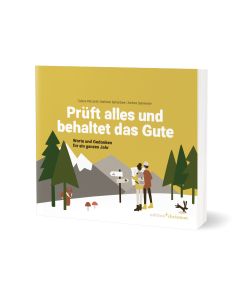 Prüft alles und behaltet das Gute!