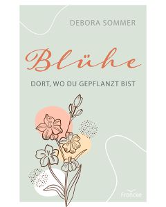 Blühe dort, wo du gepflanzt bist