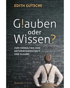 Glauben oder Wissen?