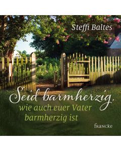 Seid barmherzig, wie auch euer Vater barmherzig ist