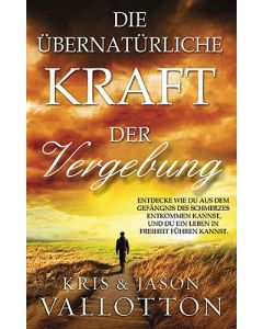 Die übernatürliche Kraft der Vergebung