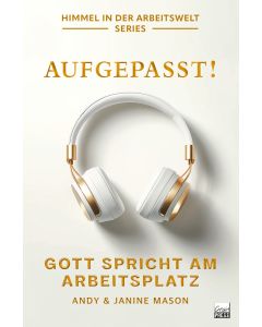 Aufgepasst! Gott spricht am Arbeitsplatz