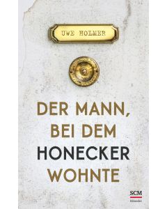 Der Mann, bei dem Honecker wohnte