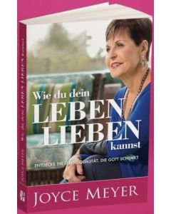 Wie du dein Leben lieben kannst