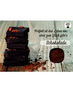 Perfekt ist das Leben nie, aber zum Glück gibt´s Schokolade.
