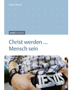 Christ werden - Mensch sein