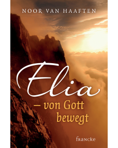 Elia - von Gott bewegt